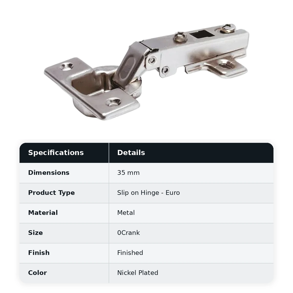 Ebco Hardware, Slip on Hinge - Euro - Regular close, Size - 35mm dia
0 Crank (Full Overlay) , E-HS1A - image 2